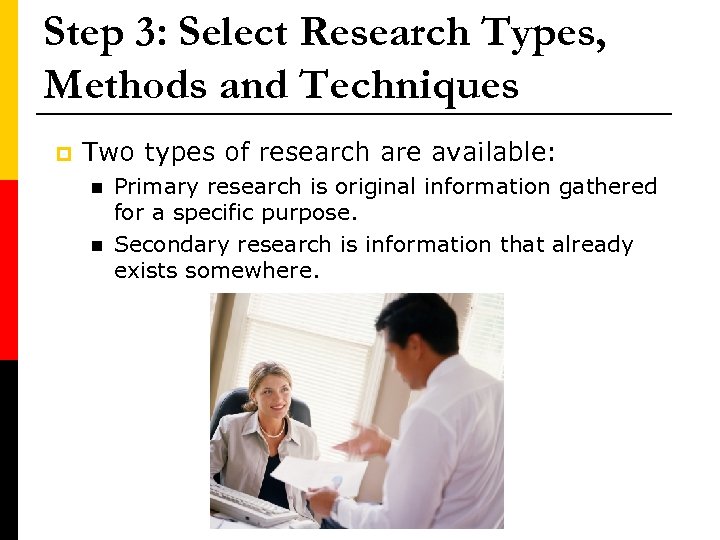 Step 3: Select Research Types, Methods and Techniques p Two types of research are