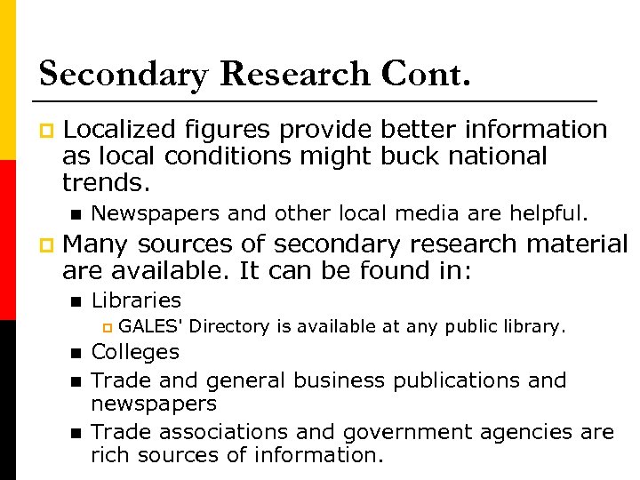 Secondary Research Cont. p Localized figures provide better information as local conditions might buck