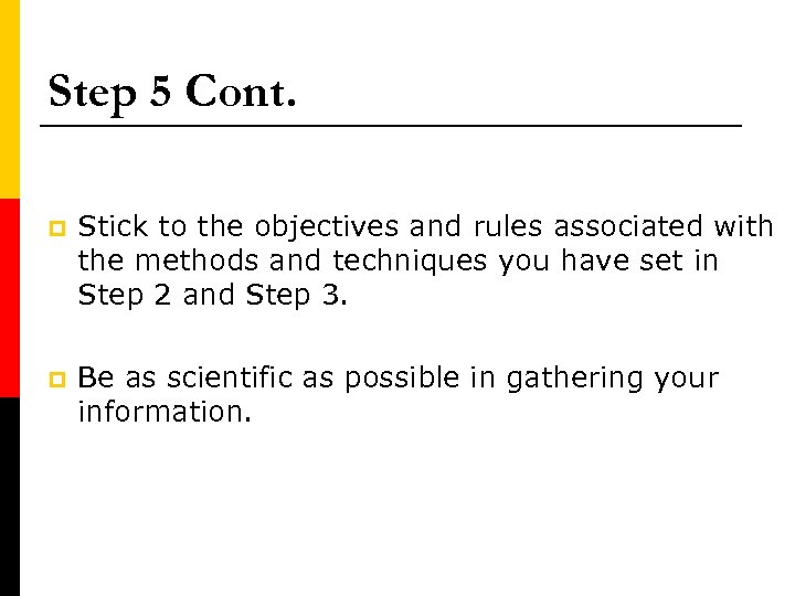 Step 5 Cont. p Stick to the objectives and rules associated with the methods