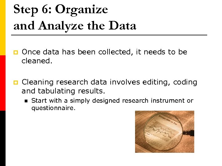 Step 6: Organize and Analyze the Data p Once data has been collected, it