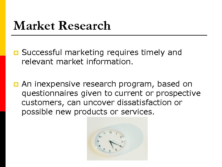 Market Research p Successful marketing requires timely and relevant market information. p An inexpensive