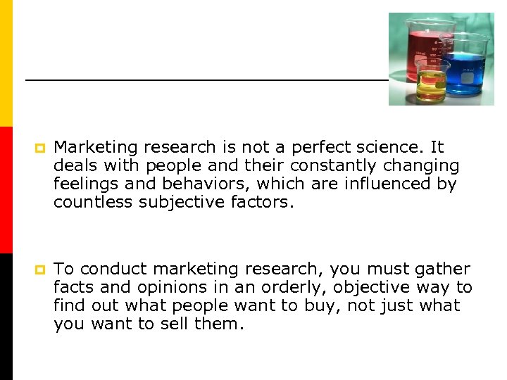 p Marketing research is not a perfect science. It deals with people and their