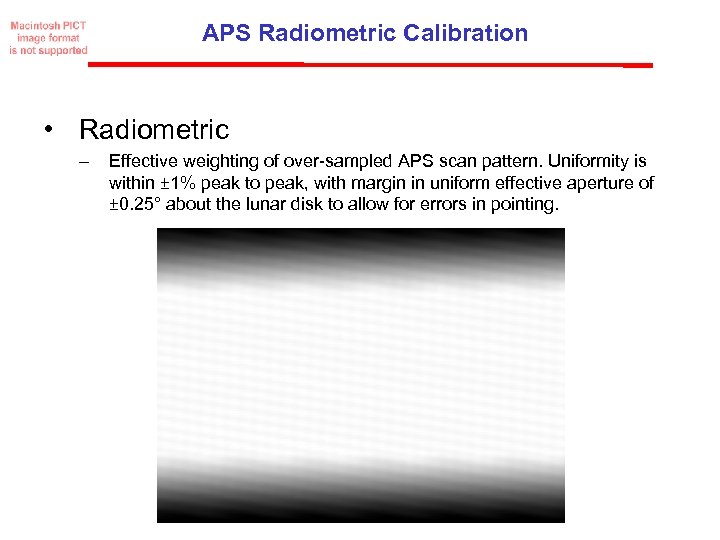 APS Radiometric Calibration • Radiometric – Effective weighting of over-sampled APS scan pattern. Uniformity