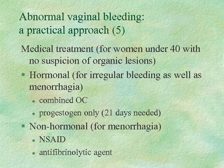 Abnormal vaginal bleeding: a practical approach (5) Medical treatment (for women under 40 with