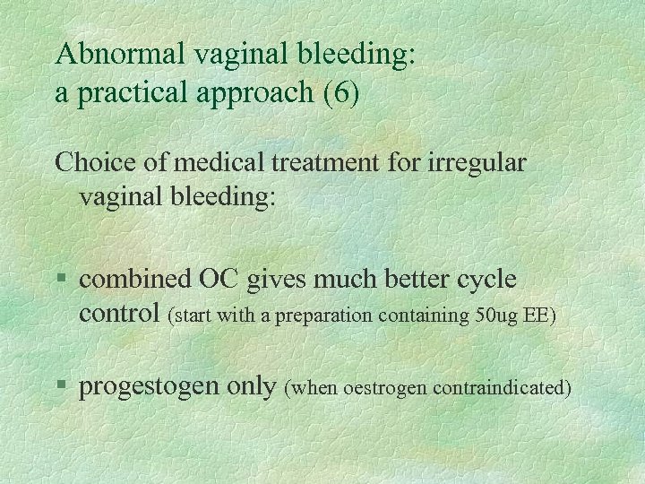 Abnormal vaginal bleeding: a practical approach (6) Choice of medical treatment for irregular vaginal