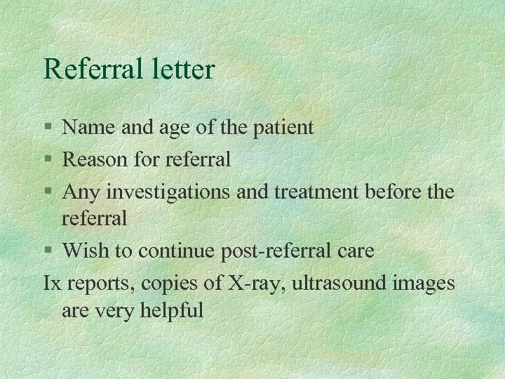 Referral letter § Name and age of the patient § Reason for referral §