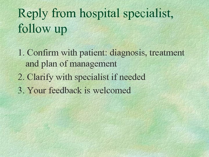 Reply from hospital specialist, follow up 1. Confirm with patient: diagnosis, treatment and plan