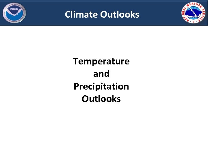 Climate Outlooks Temperature and Precipitation Outlooks 
