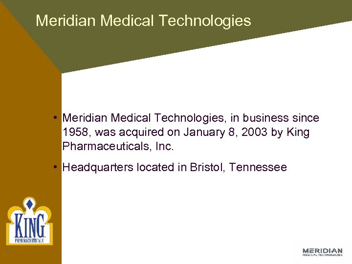 Meridian Medical Technologies • Meridian Medical Technologies, in business since 1958, was acquired on