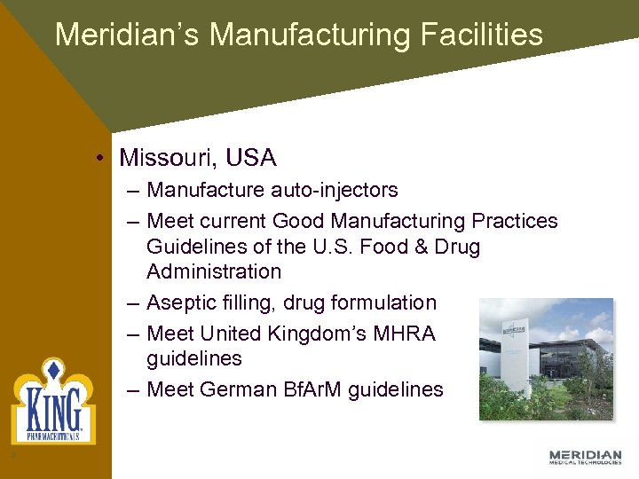 Meridian’s Manufacturing Facilities • Missouri, USA – Manufacture auto-injectors – Meet current Good Manufacturing