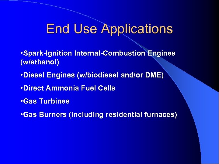 End Use Applications • Spark-Ignition Internal-Combustion Engines (w/ethanol) • Diesel Engines (w/biodiesel and/or DME)