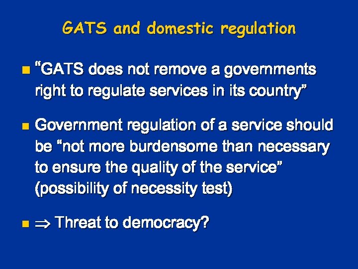 GATS and domestic regulation n “GATS does not remove a governments right to regulate