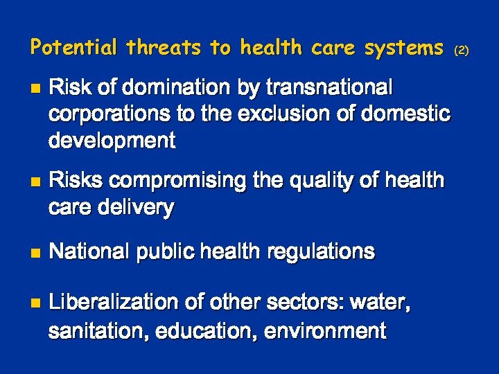 Potential threats to health care systems n n Risk of domination by transnational corporations