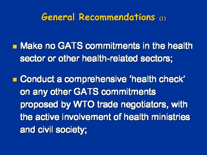 General Recommendations n n (1) Make no GATS commitments in the health sector or
