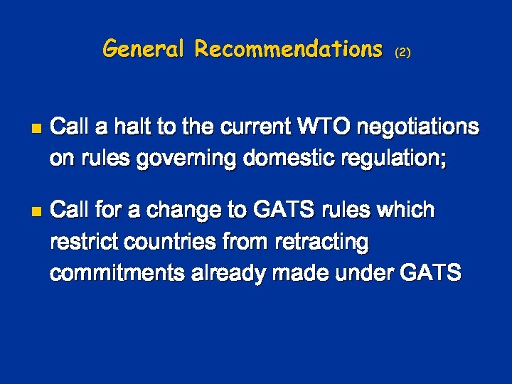 General Recommendations n n (2) Call a halt to the current WTO negotiations on