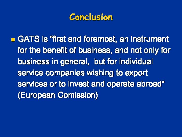 Conclusion n GATS is “first and foremost, an instrument for the benefit of business,