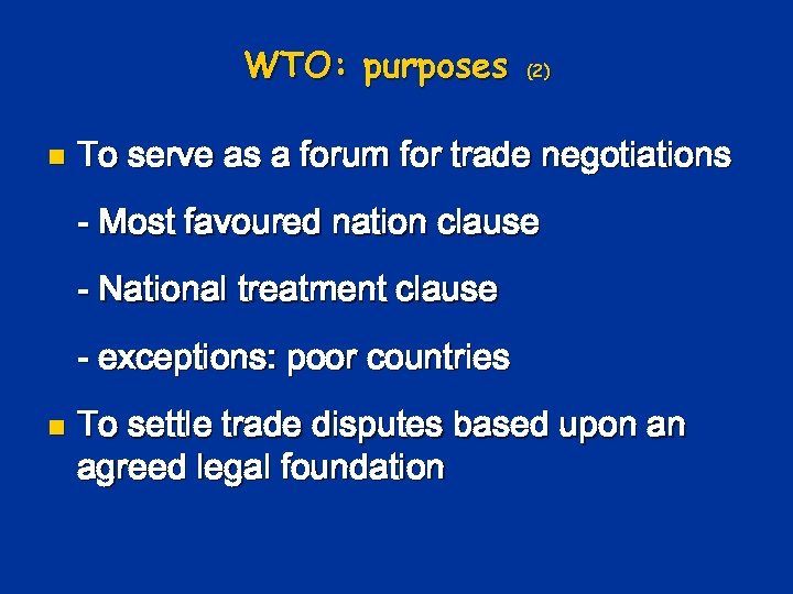 WTO: purposes n (2) To serve as a forum for trade negotiations - Most