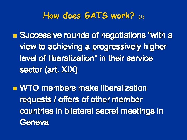 How does GATS work? n n (1) Successive rounds of negotiations “with a view