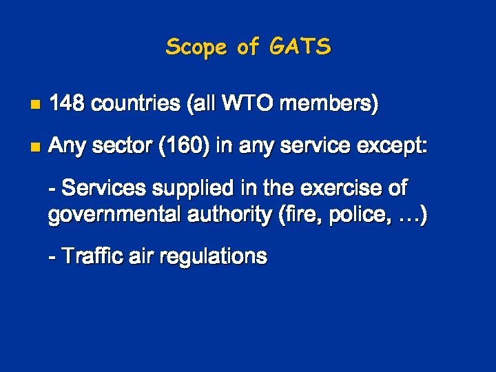 Scope of GATS n 148 countries (all WTO members) n Any sector (160) in