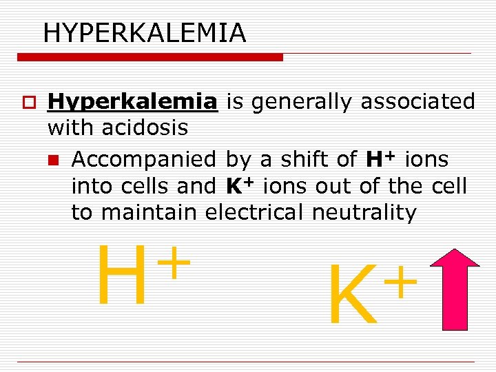 HYPERKALEMIA o Hyperkalemia is generally associated with acidosis n Accompanied by a shift of