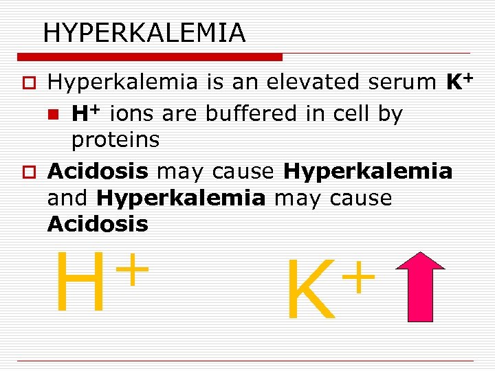HYPERKALEMIA Hyperkalemia is an elevated serum K+ n H+ ions are buffered in cell