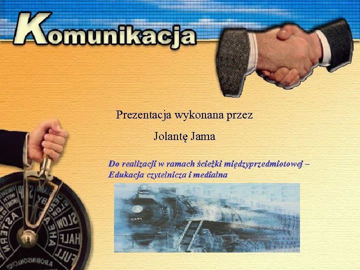 Prezentacja wykonana przez Jolantę Jama Do realizacji w ramach ścieżki międzyprzedmiotowej – Edukacja czytelnicza