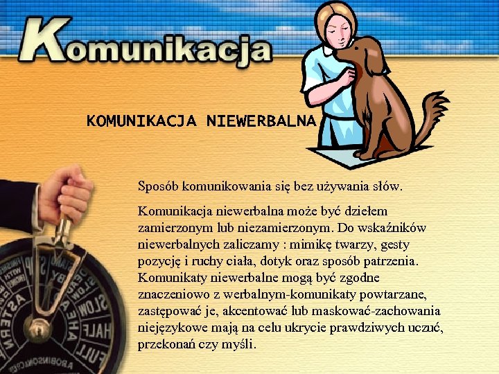 KOMUNIKACJA NIEWERBALNA Sposób komunikowania się bez używania słów. Komunikacja niewerbalna może być dziełem zamierzonym