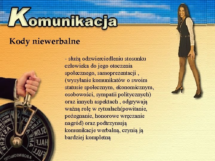 Kody niewerbalne - służą odzwierciedleniu stosunku człowieka do jego otoczenia społecznego, samoprezentacji , (wysyłanie