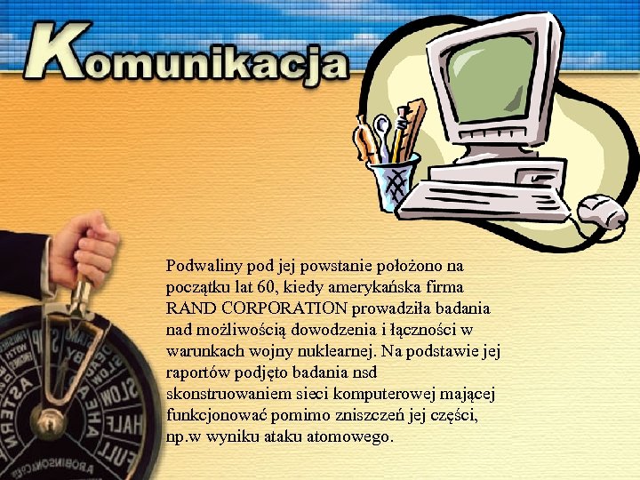 Podwaliny pod jej powstanie położono na początku lat 60, kiedy amerykańska firma RAND CORPORATION