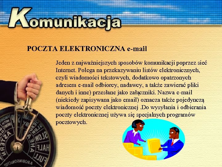 POCZTA ELEKTRONICZNA e-mail Jeden z najważniejszych sposobów komunikacji poprzez sieć Internet. Polega na przekazywaniu