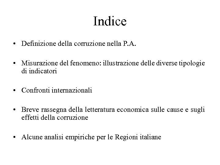 Indice • Definizione della corruzione nella P. A. • Misurazione del fenomeno: illustrazione delle