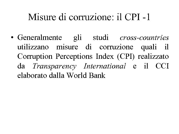 Misure di corruzione: il CPI -1 • Generalmente gli studi cross-countries utilizzano misure di