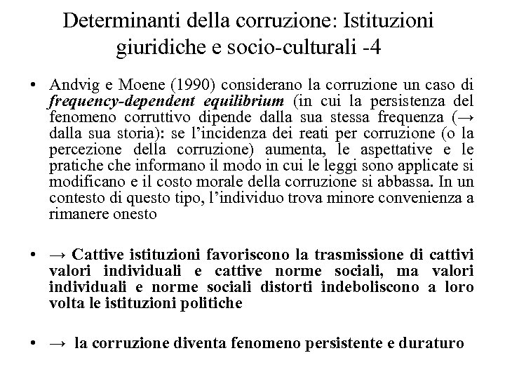 Determinanti della corruzione: Istituzioni giuridiche e socio-culturali -4 • Andvig e Moene (1990) considerano