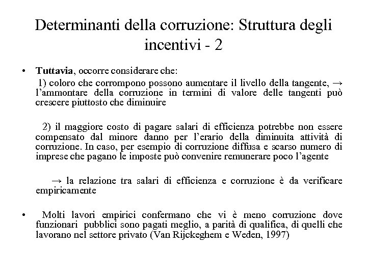 Determinanti della corruzione: Struttura degli incentivi - 2 • Tuttavia, occorre considerare che: 1)