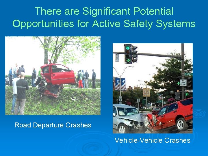 There are Significant Potential Opportunities for Active Safety Systems Road Departure Crashes Vehicle-Vehicle Crashes