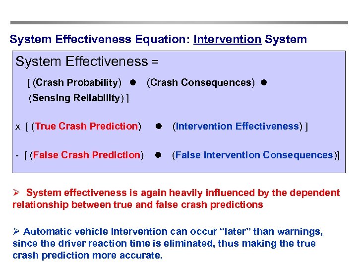System Effectiveness Equation: Intervention System Effectiveness = [ (Crash Probability) l (Crash Consequences) l