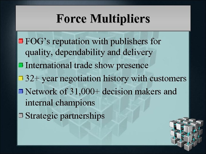 Force Multipliers FOG’s reputation with publishers for quality, dependability and delivery International trade show