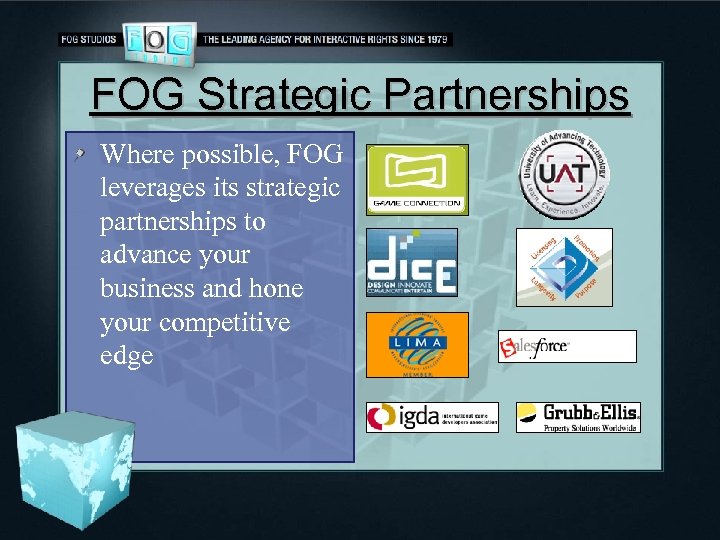 FOG Strategic Partnerships Where possible, FOG leverages its strategic partnerships to advance your business