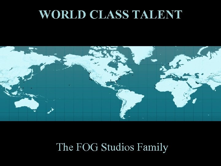 WORLD CLASS TALENT The FOG Studios Family 