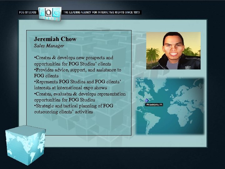 Jeremiah Chow Sales Manager • Creates & develops new prospects and opportunities for FOG