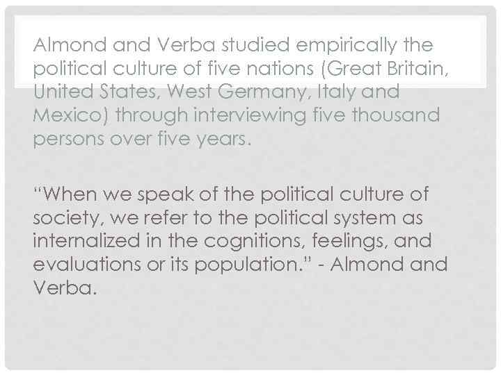 Almond and Verba studied empirically the political culture of five nations (Great Britain, United