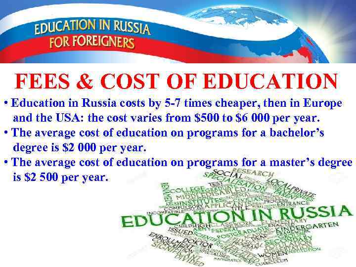 FEES & COST OF EDUCATION • Education in Russia costs by 5 -7 times