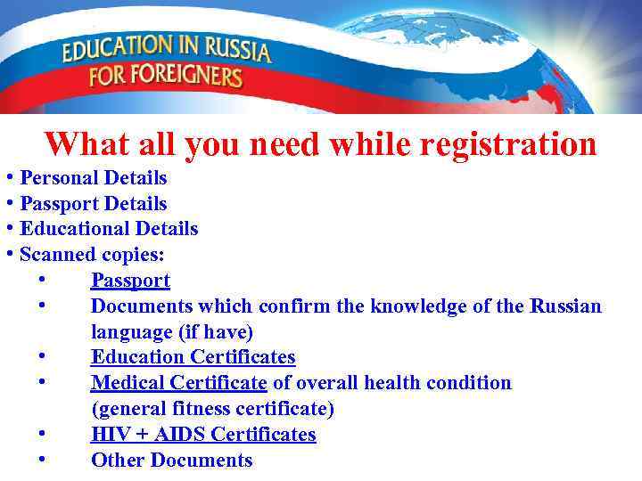 What all you need while registration • Personal Details • Passport Details • Educational