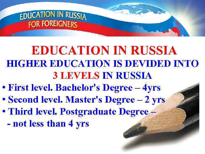 EDUCATION IN RUSSIA HIGHER EDUCATION IS DEVIDED INTO 3 LEVELS IN RUSSIA • First