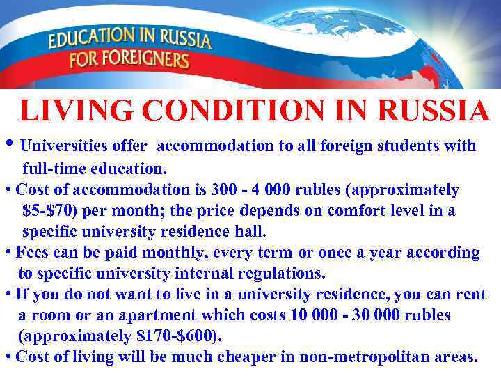 LIVING CONDITION IN RUSSIA • Universities offer accommodation to all foreign students with full-time