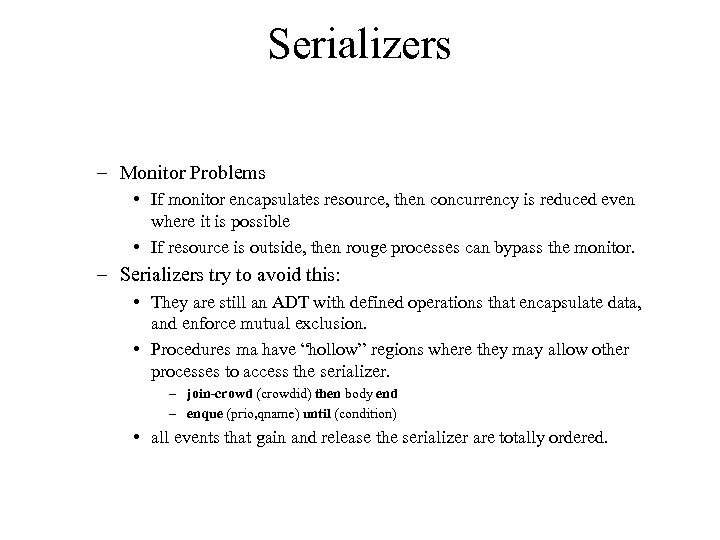 Serializers – Monitor Problems • If monitor encapsulates resource, then concurrency is reduced even