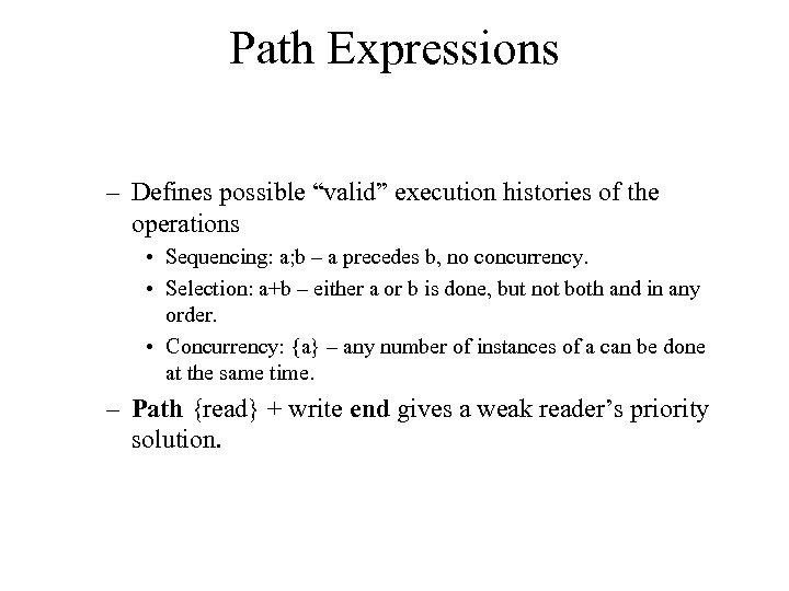 Path Expressions – Defines possible “valid” execution histories of the operations • Sequencing: a;