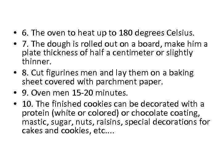  • 6. The oven to heat up to 180 degrees Celsius. • 7.