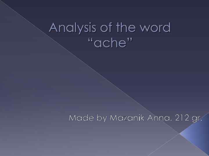 Analysis of the word “ache” Made by Mazanik Anna, 212 gr. 