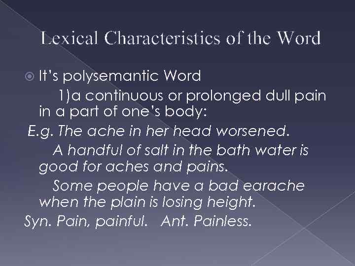 Lexical Characteristics of the Word It’s polysemantic Word 1)a continuous or prolonged dull pain
